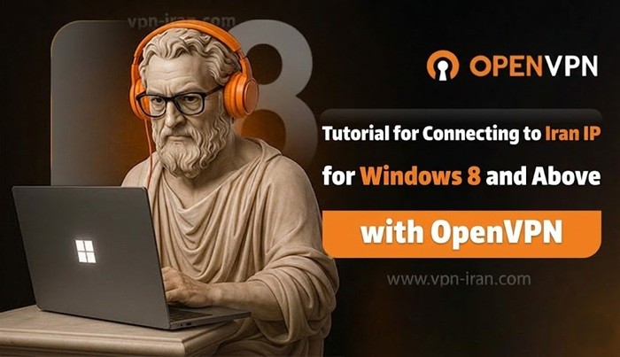 How to Connect to an Iranian IP on Windows 8 and Above Using OpenVPN